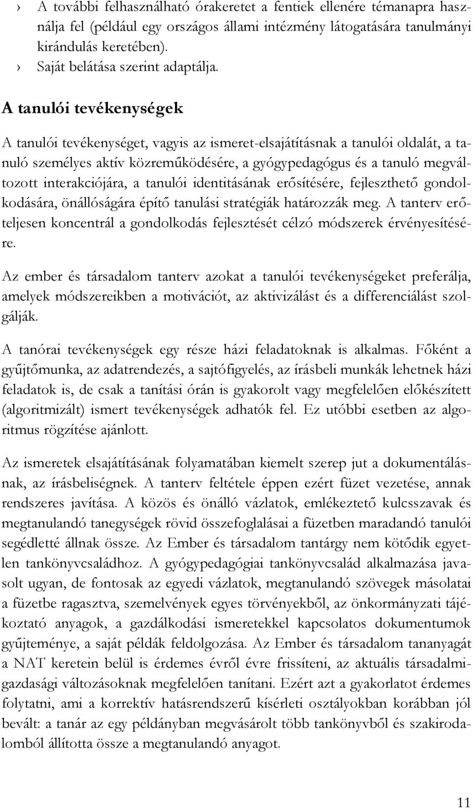 interakciójára, a tanulói identitásának erősítésére, fejleszthető gondolkodására, önállóságára építő tanulási stratégiák határozzák meg.