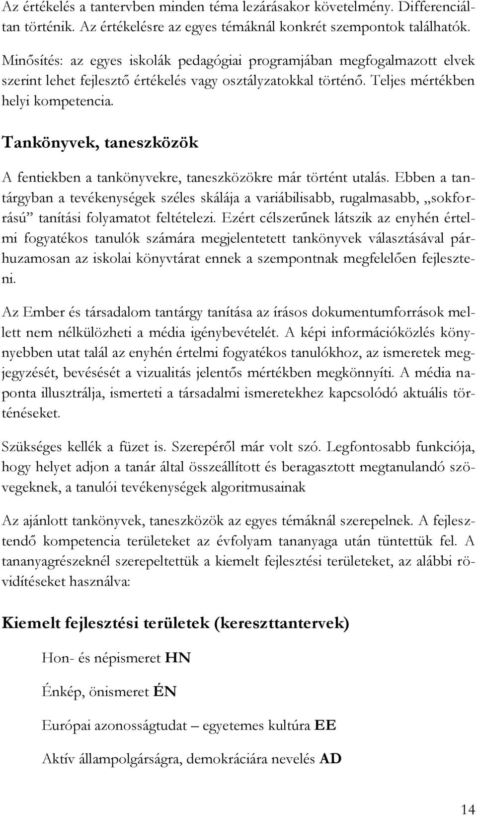 Tankönyvek, taneszközök A fentiekben a tankönyvekre, taneszközökre már történt utalás.