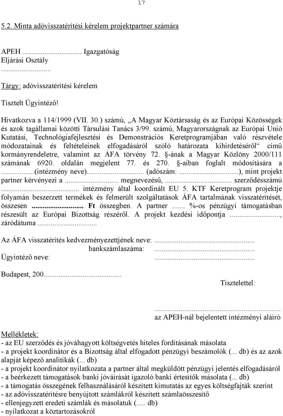 számú, Magyarországnak az Európai Unió Kutatási, Technológiafejlesztési és Demonstrációs Keretprogramjában való részvétele módozatainak és feltételeinek elfogadásáról szóló határozata kihirdetéséről