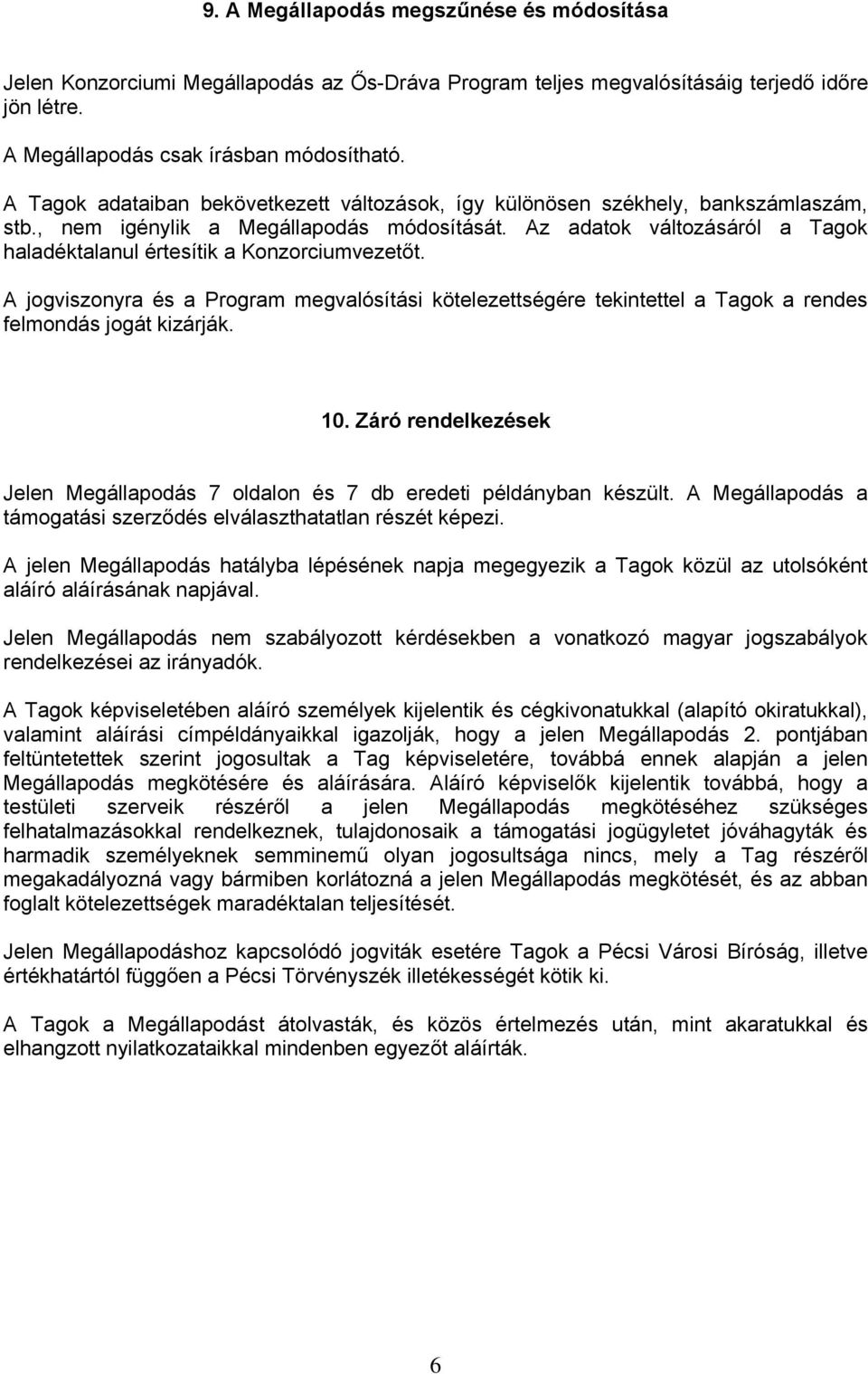 Az adatok változásáról a Tagok haladéktalanul értesítik a Konzorciumvezetőt. A jogviszonyra és a Program megvalósítási kötelezettségére tekintettel a Tagok a rendes felmondás jogát kizárják. 10.