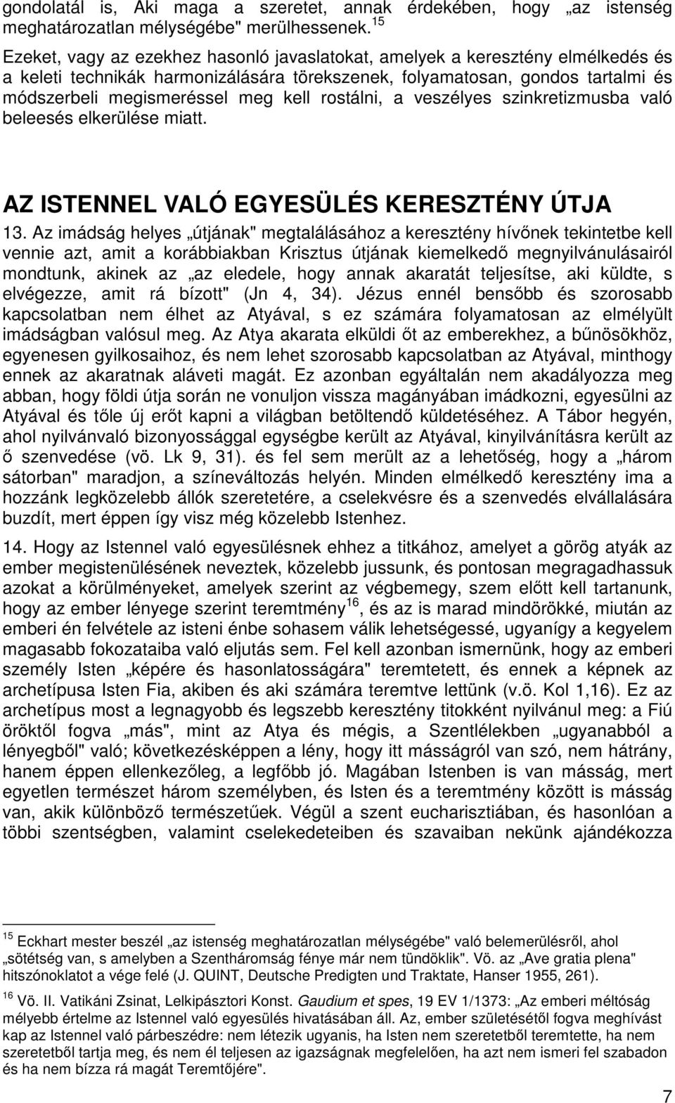 rostálni, a veszélyes szinkretizmusba való beleesés elkerülése miatt. AZ ISTENNEL VALÓ EGYESÜLÉS KERESZTÉNY ÚTJA 13.