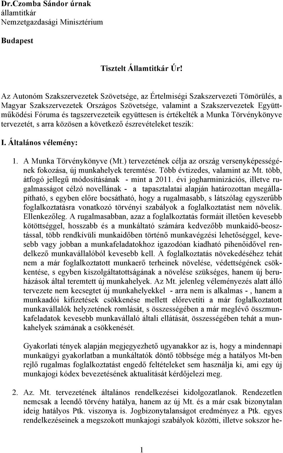 együttesen is értékelték a Munka Törvénykönyve tervezetét, s arra közösen a következő észrevételeket teszik: I. Általános vélemény: 1. A Munka Törvénykönyve (Mt.