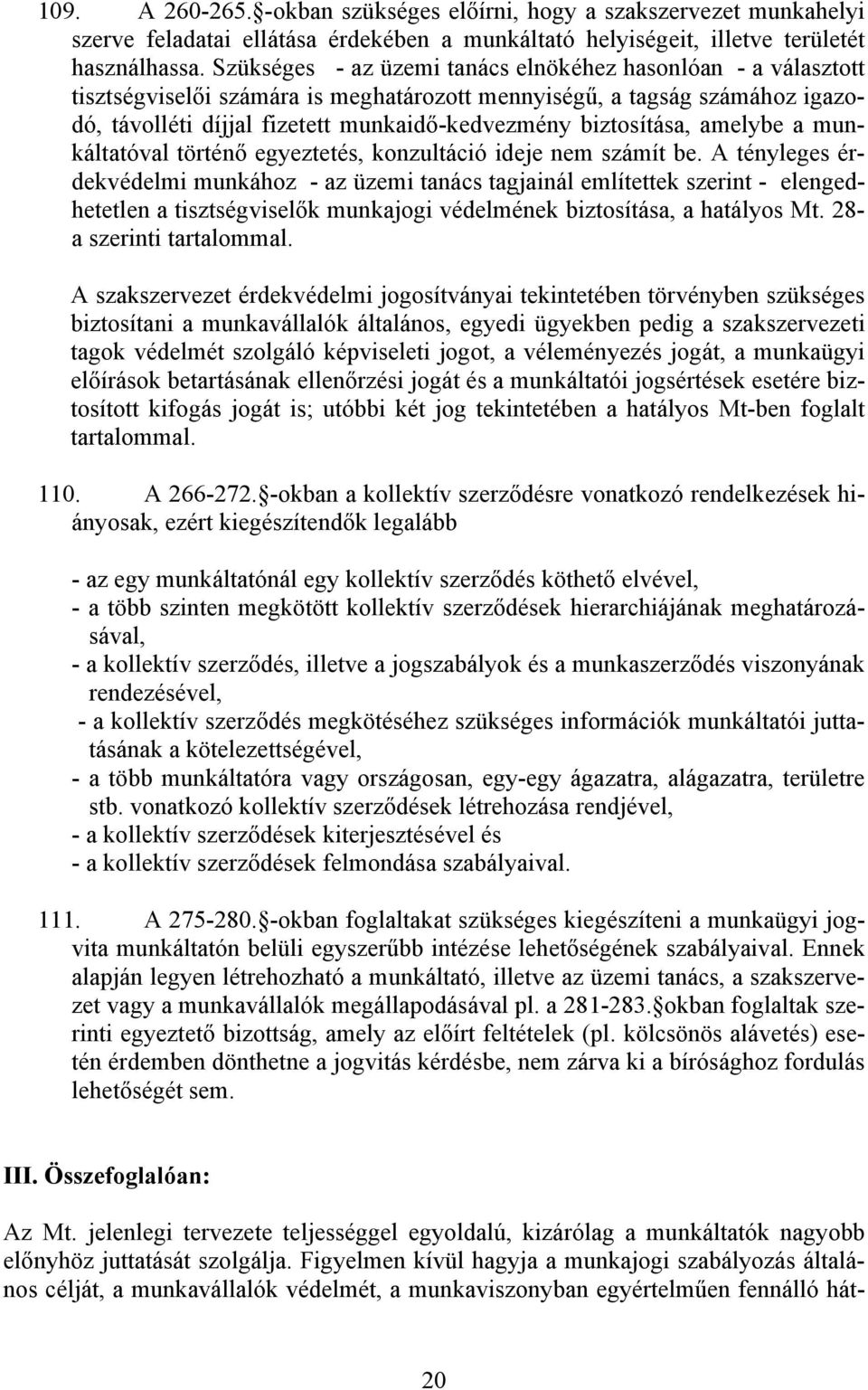 biztosítása, amelybe a munkáltatóval történő egyeztetés, konzultáció ideje nem számít be.