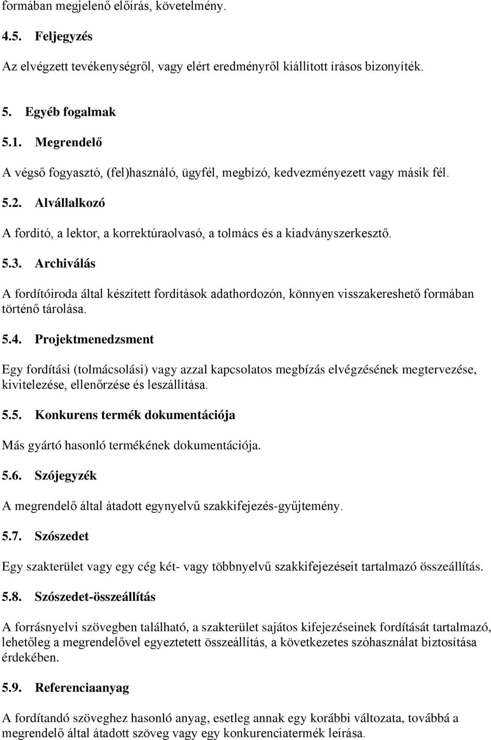 Archiválás A fordítóiroda által készített fordítások adathordozón, könnyen visszakereshető formában történő tárolása. 5.4.