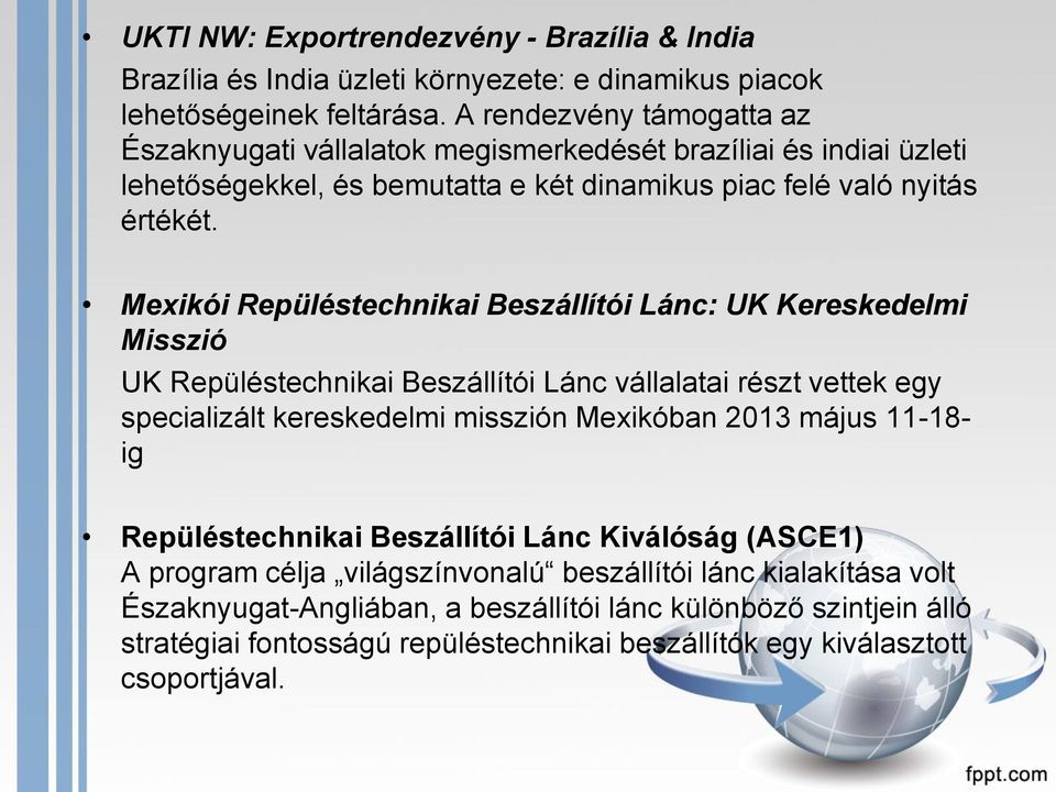 Mexikói Repüléstechnikai Beszállítói Lánc: UK Kereskedelmi Misszió UK Repüléstechnikai Beszállítói Lánc vállalatai részt vettek egy specializált kereskedelmi misszión Mexikóban 2013 május