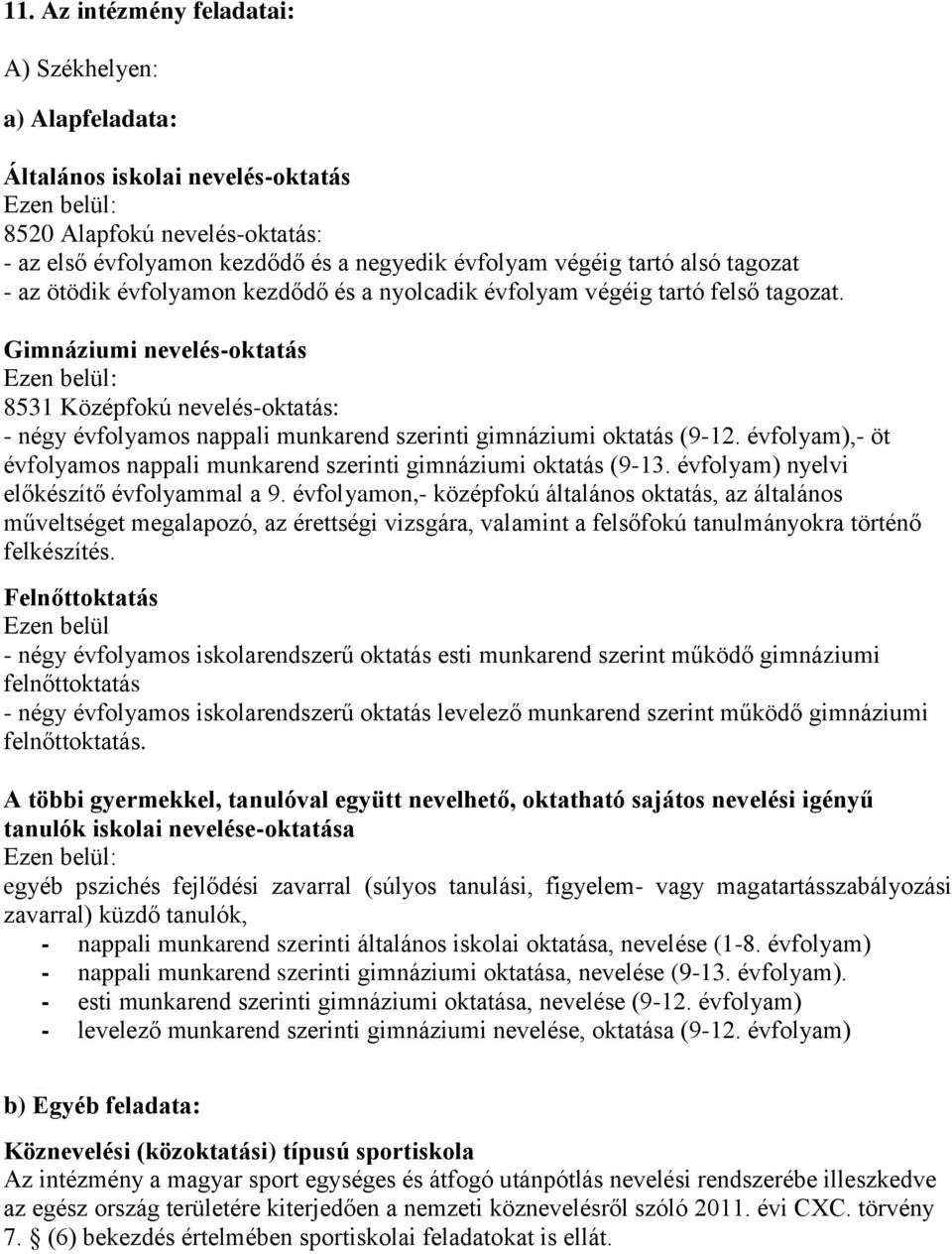 Gimnáziumi nevelés-oktatás 8531 Középfokú nevelés-oktatás: - négy évfolyamos nappali munkarend szerinti gimnáziumi oktatás (9-12.