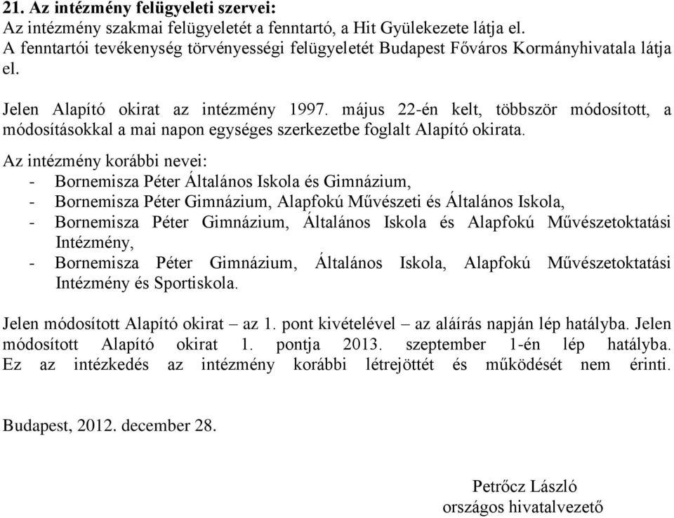 május 22-én kelt, többször módosított, a módosításokkal a mai napon egységes szerkezetbe foglalt Alapító okirata.