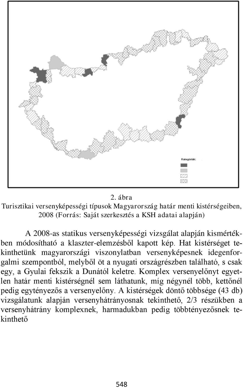 Hat kistérséget tekinthetünk magyarországi viszonylatban versenyképesnek idegenforgalmi szempontból, melyből öt a nyugati országrészben található, s csak egy, a Gyulai fekszik a Dunától