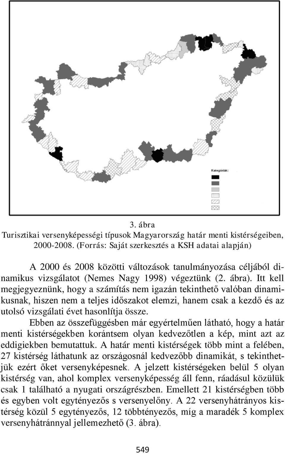 Itt kell megjegyeznünk, hogy a számítás nem igazán tekinthető valóban dinamikusnak, hiszen nem a teljes időszakot elemzi, hanem csak a kezdő és az utolsó vizsgálati évet hasonlítja össze.