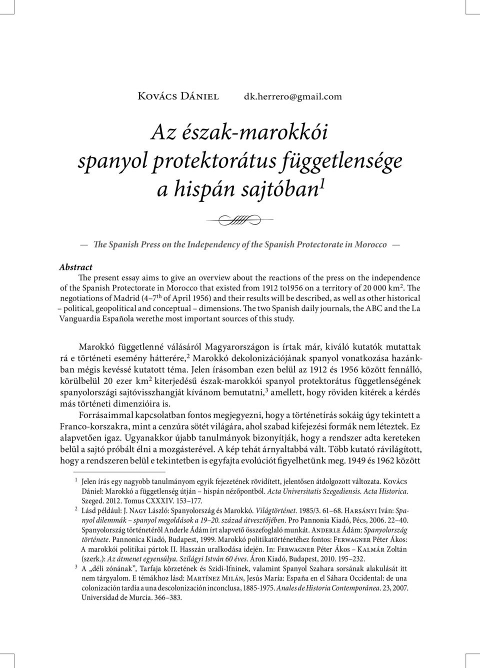 overview about the reactions of the press on the independence of the Spanish Protectorate in Morocco that existed from 1912 to1956 on a territory of 20 000 km 2.