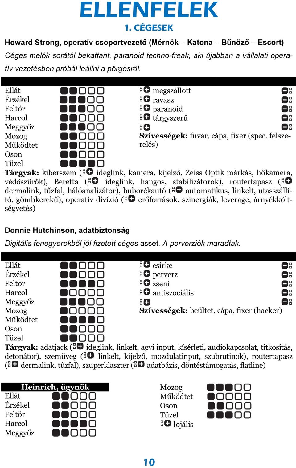 pörgésről. megszállott ravasz paranoid tárgyszerű Szívességek: fuvar, cápa, fixer (spec.