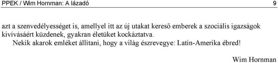 kivívásáért küzdenek, gyakran életüket kockáztatva.