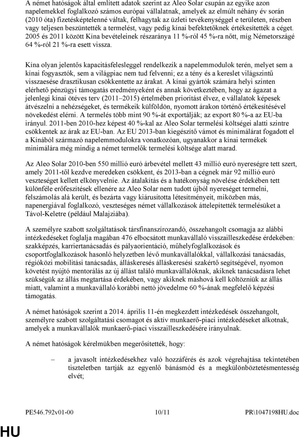 2005 és 2011 között Kína bevételeinek részaránya 11 %-ról 45 %-ra nőtt, míg Németországé 64 %-ról 21 %-ra esett vissza.