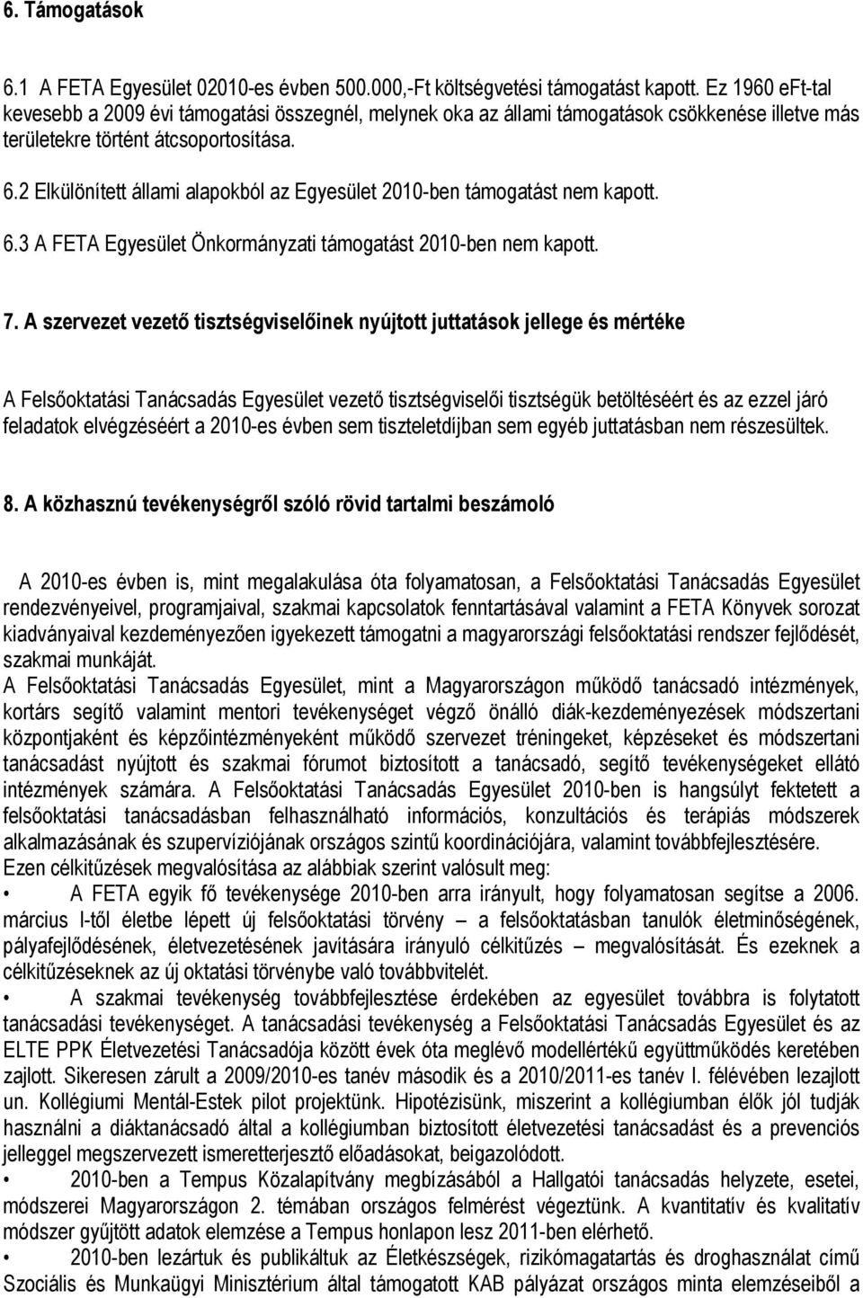 2 Elkülönített állami alapokból az Egyesület 21-ben támogatást nem kapott. 6.3 A FETA Egyesület Önkormányzati támogatást 21-ben nem kapott. 7.