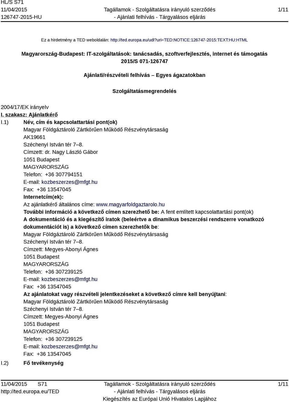 ágazatokban Szolgáltatásmegrendelés 2004/17/EK irányelv I. szakasz: Ajánlatkérő I.