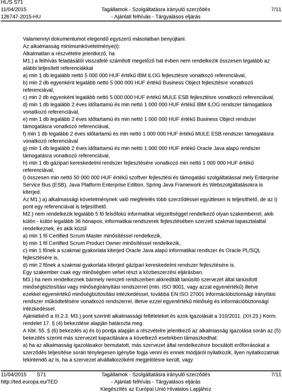 fejlesztésre vonatkozó referenciával, b) min 2 db egyenként legalább nettó 5 000 000 HUF értékű Business Object fejlesztésre vonatkozó referenciával, c) min 2 db egyenként legalább nettó 5 000 000