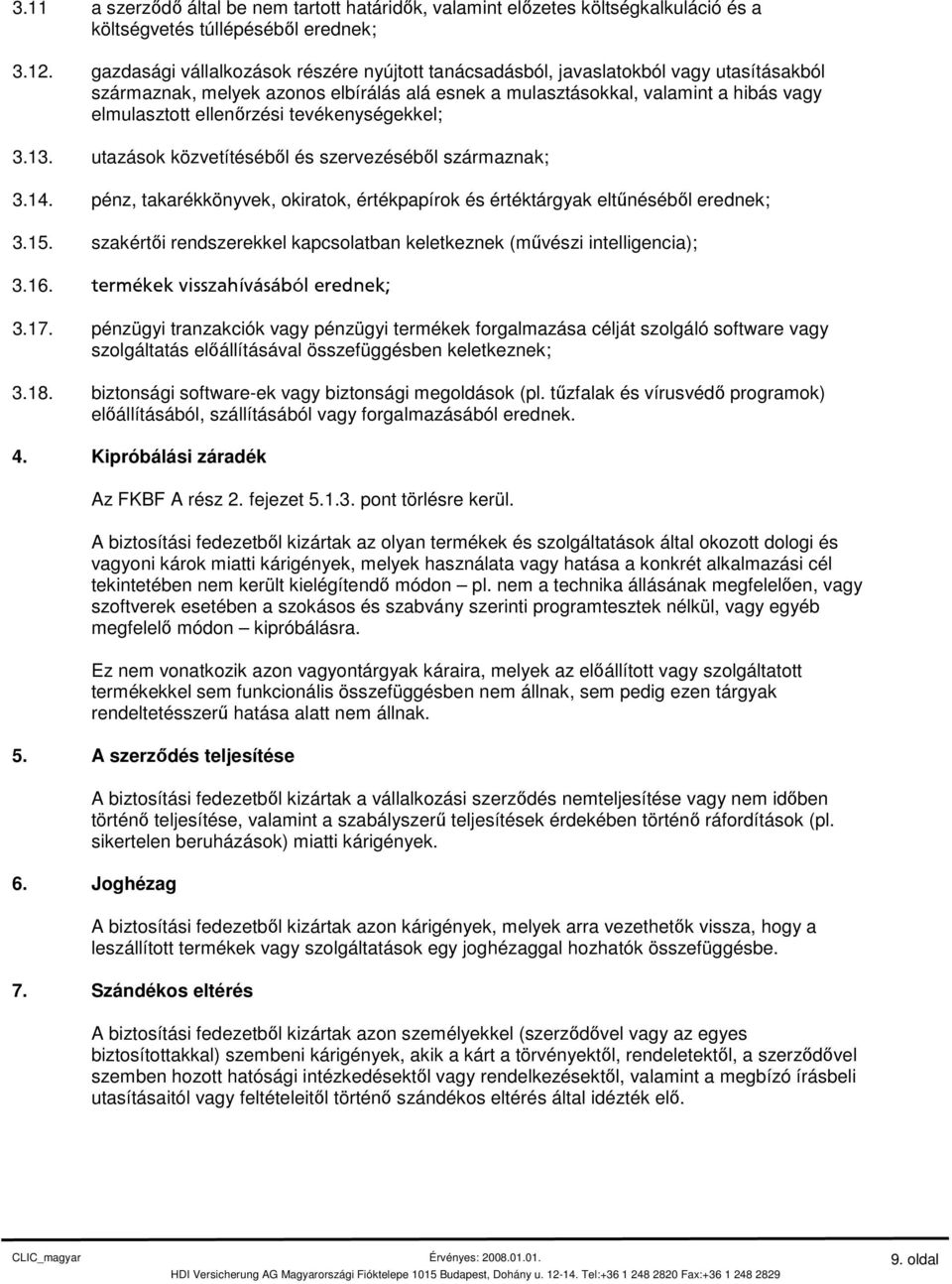 tevékenységekkel; 3.13. utazások közvetítéséből és szervezéséből származnak; 3.14. pénz, takarékkönyvek, okiratok, értékpapírok és értéktárgyak eltűnéséből erednek; 3.15.