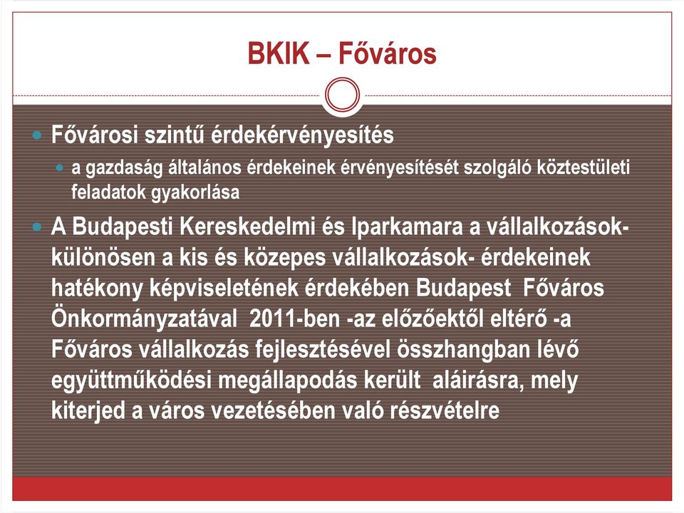 érdekeinek hatékony képviseletének érdekében Budapest Fıváros Önkormányzatával 2011-ben -az elızıektıl eltérı -a Fıváros