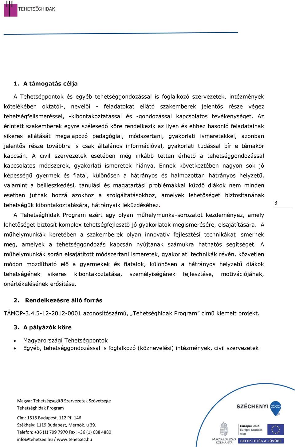 Az érintett szakemberek egyre szélesedő köre rendelkezik az ilyen és ehhez hasonló feladatainak sikeres ellátását megalapozó pedagógiai, módszertani, gyakorlati ismeretekkel, azonban jelentős része