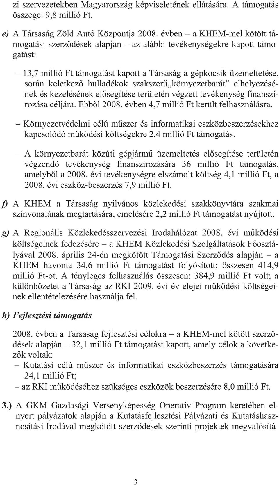 szakszer környezetbarát elhelyezésének és kezelésének el segítése területén végzett tevékenység finanszírozása céljára. Ebb l 2008. évben 4,7 millió Ft került felhasználásra.