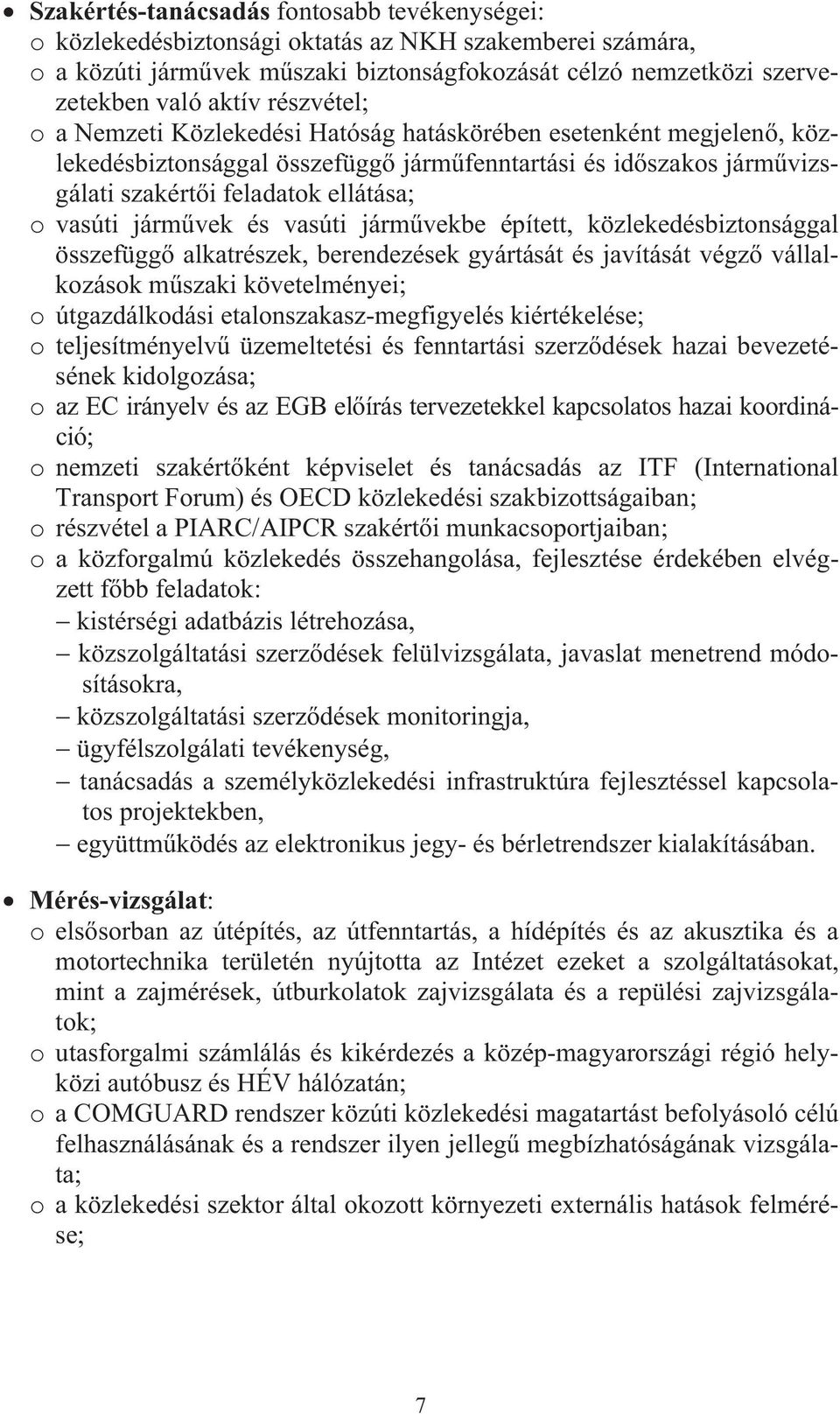 vek és vasúti járm vekbe épített, közlekedésbiztonsággal összefügg alkatrészek, berendezések gyártását és javítását végz vállalkozások m szaki követelményei; o útgazdálkodási