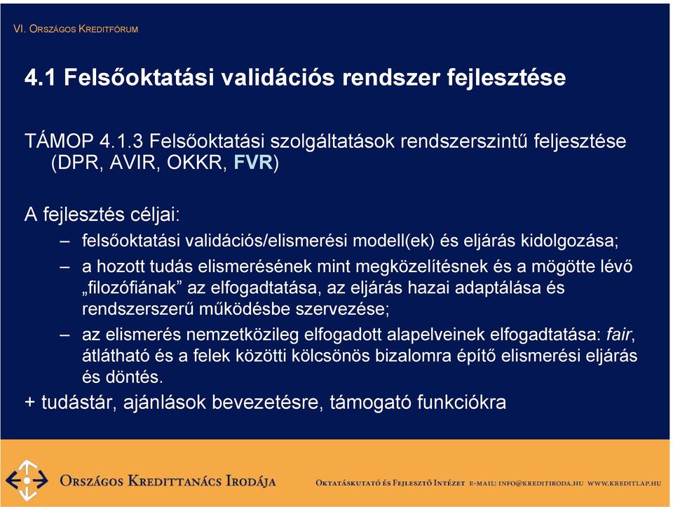 lévő filozófiának az elfogadtatása, az eljárás hazai adaptálása és rendszerszerű működésbe szervezése; az elismerés nemzetközileg elfogadott