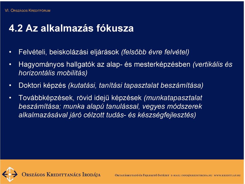 (kutatási, tanítási tapasztalat beszámítása) Továbbképzések, rövid idejű képzések (munkatapasztalat