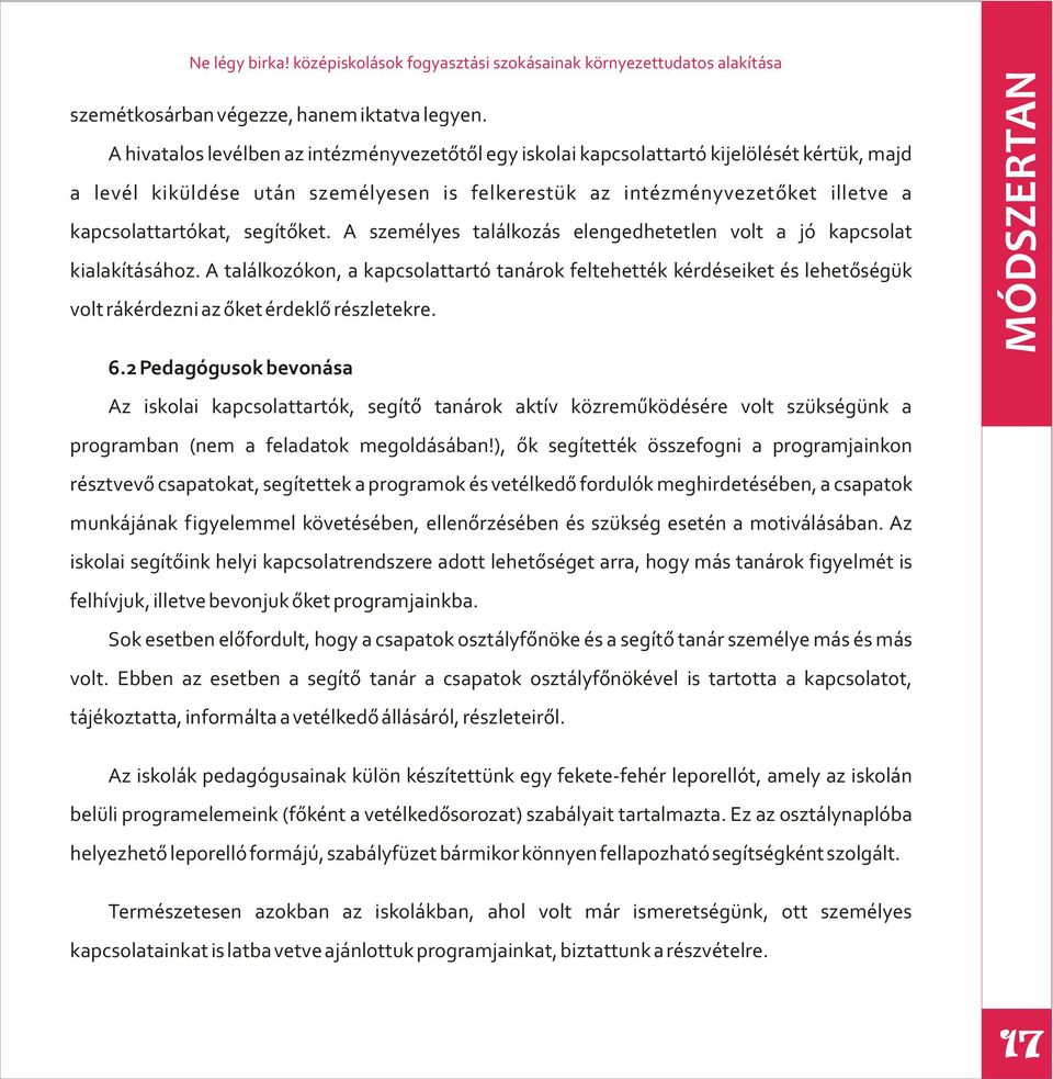 segítõket. A személyes találkozás elengedhetetlen volt a jó kapcsolat kialakításához.