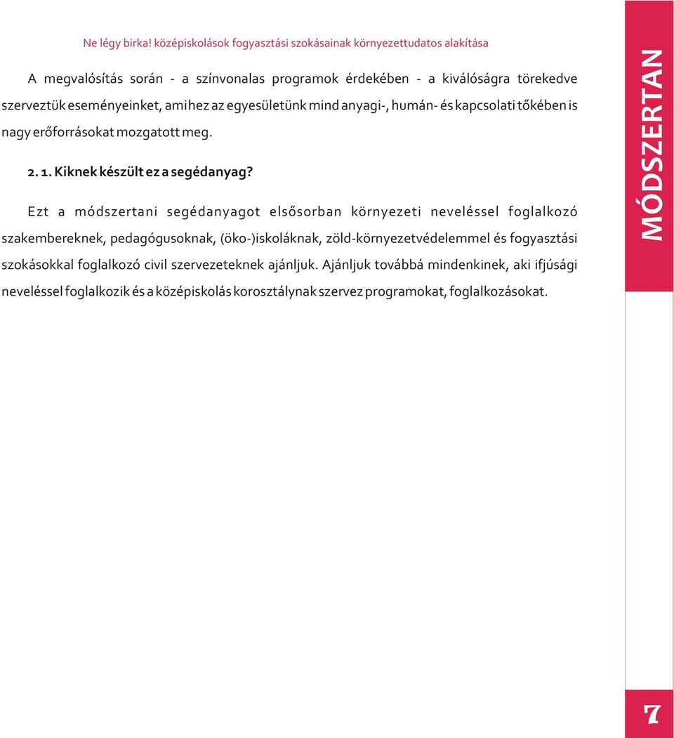 amihez az egyesületünk mind anyagi-, humán- és kapcsolati tõkében is nagy erõforrásokat mozgatott meg. 2. 1. Kiknek készült ez a segédanyag?