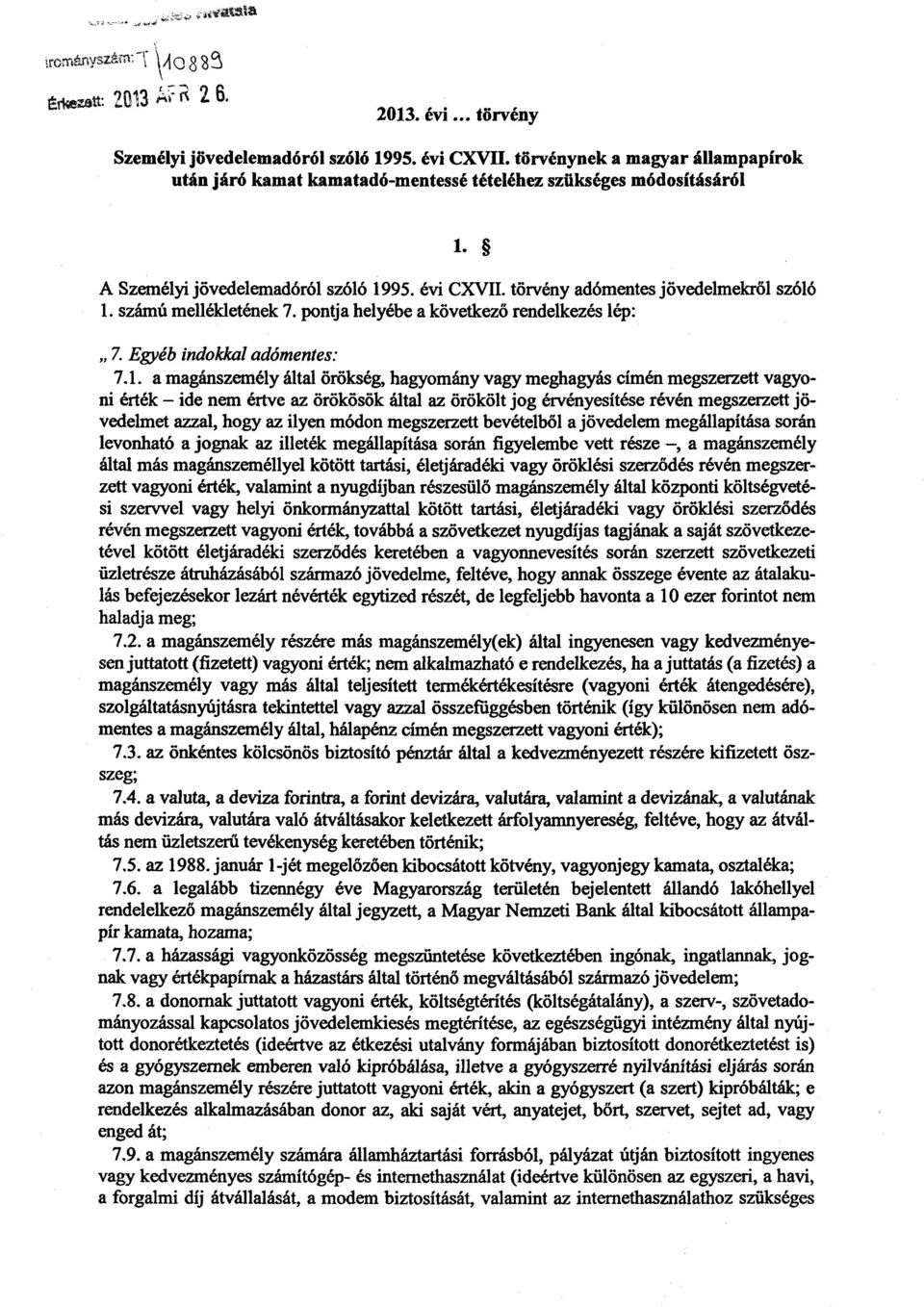 számú mellékletének 7. pontja helyébe a következő rendelkezés lép : 7. Egyéb indokkal adómentes: 7.1.