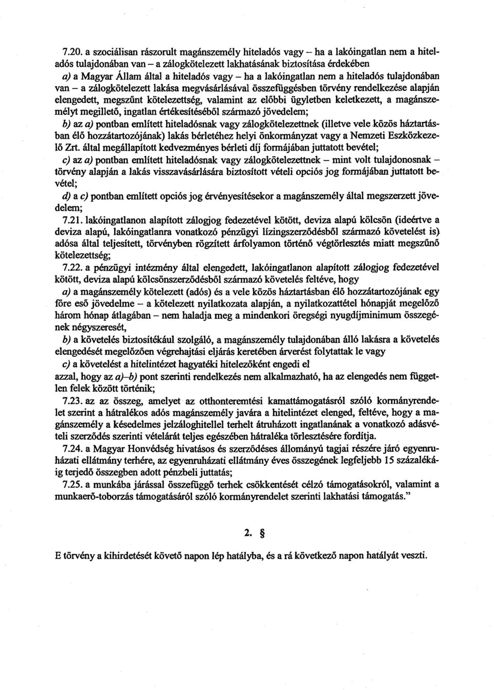 előbbi ügyletben keletkezett, a magánszemélyt megillető, ingatlan értékesítéséb ől származó jövedelem; b) az a) pontban említett hiteladósnak vagy zálogkötelezettnek (illetve vele közös háztartásban