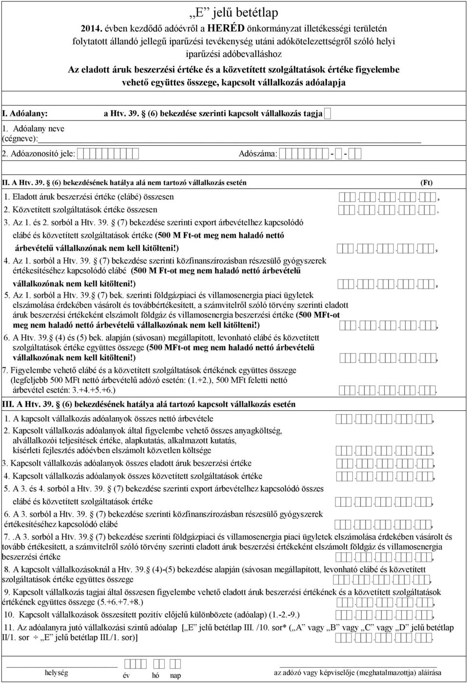 Eladott áruk beszerzési értéke (elábé) összesen.... 2. Közvetített szolgáltatások értéke összesen...., 3. Az 1. és 2. sorból a Htv. 39.