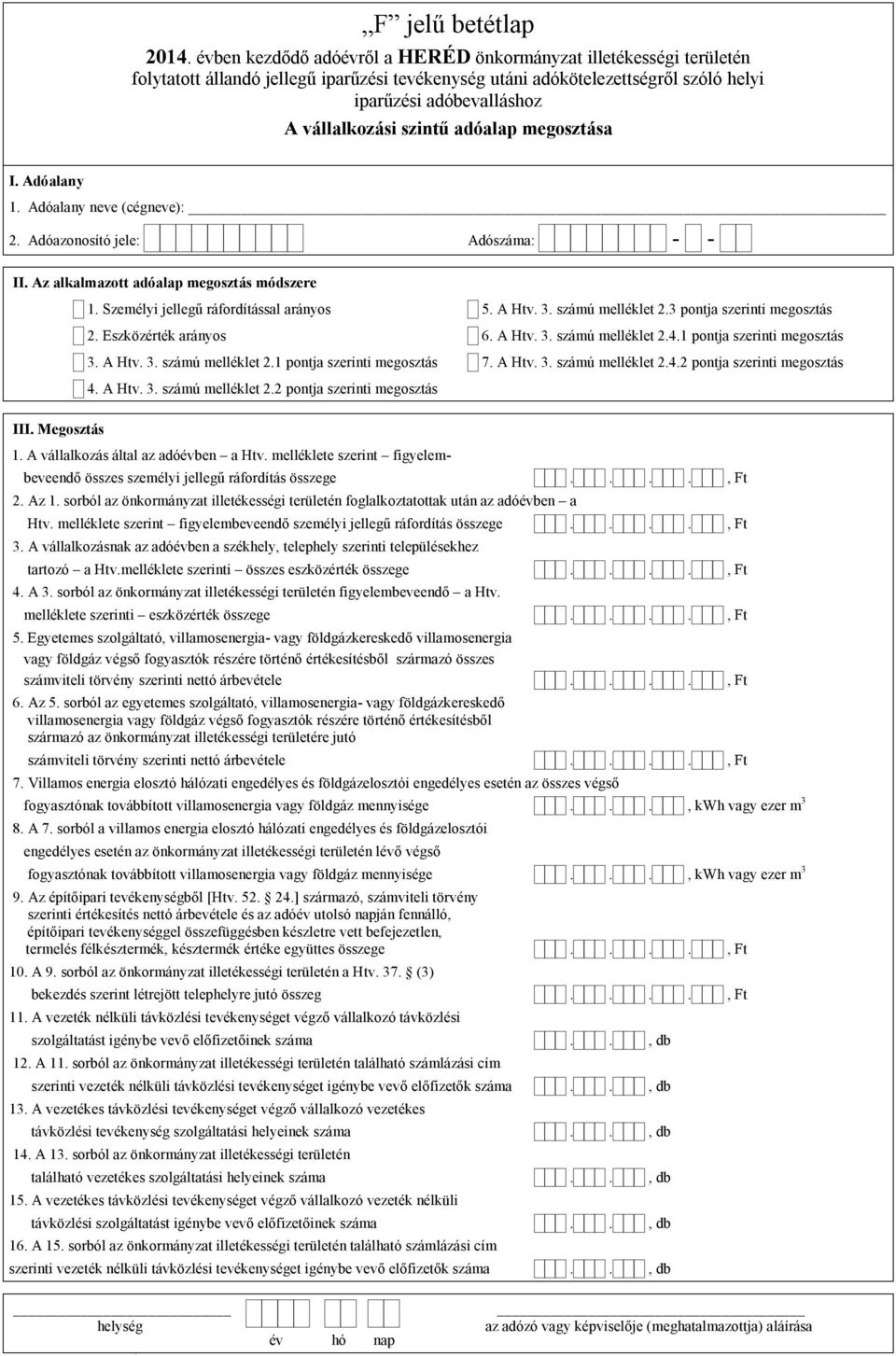 A Htv. 3. számú melléklet 2.4.2 pontja szerinti megosztás 4. A Htv. 3. számú melléklet 2.2 pontja szerinti megosztás III. Megosztás 1. A vállalkozás által az adóévben a Htv.