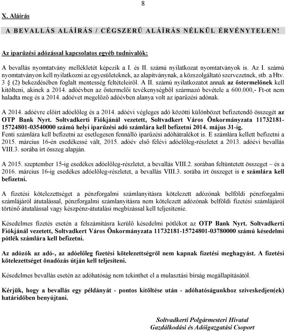 3 (2) bekezdésében foglalt mentesség feltételeiről. A II. számú nyilatkozatot annak az őstermelőnek kell kitölteni, akinek a 2014. adóévben az őstermelői tevékenységből származó bevétele a 600.