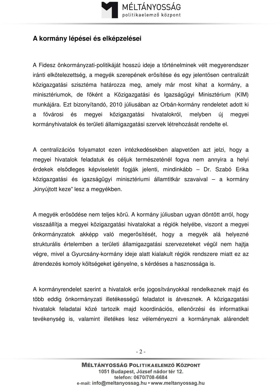 Ezt bizonyítandó, 2010 júliusában az Orbán-kormány rendeletet adott ki a fővárosi és megyei közigazgatási hivatalokról, melyben új megyei kormányhivatalok és területi államigazgatási szervek