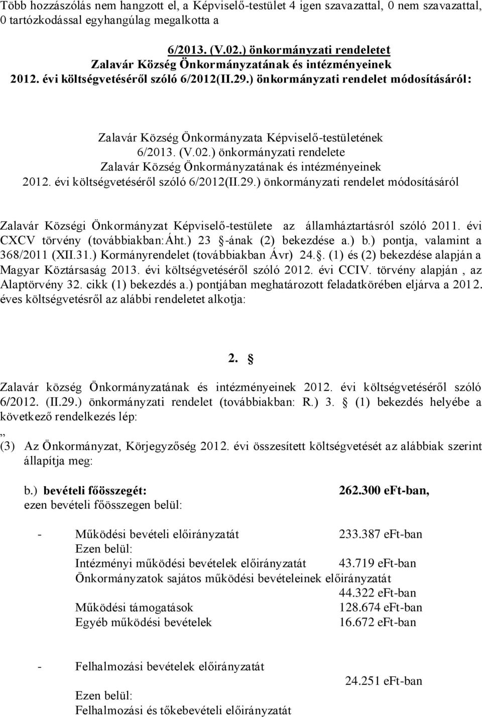 ) önkormányzati rendelet módosításáról: Zalavár Község Önkormányzata Képviselő-testületének 6/2013. (V.02.) önkormányzati rendelete Zalavár Község Önkormányzatának és intézményeinek 2012.