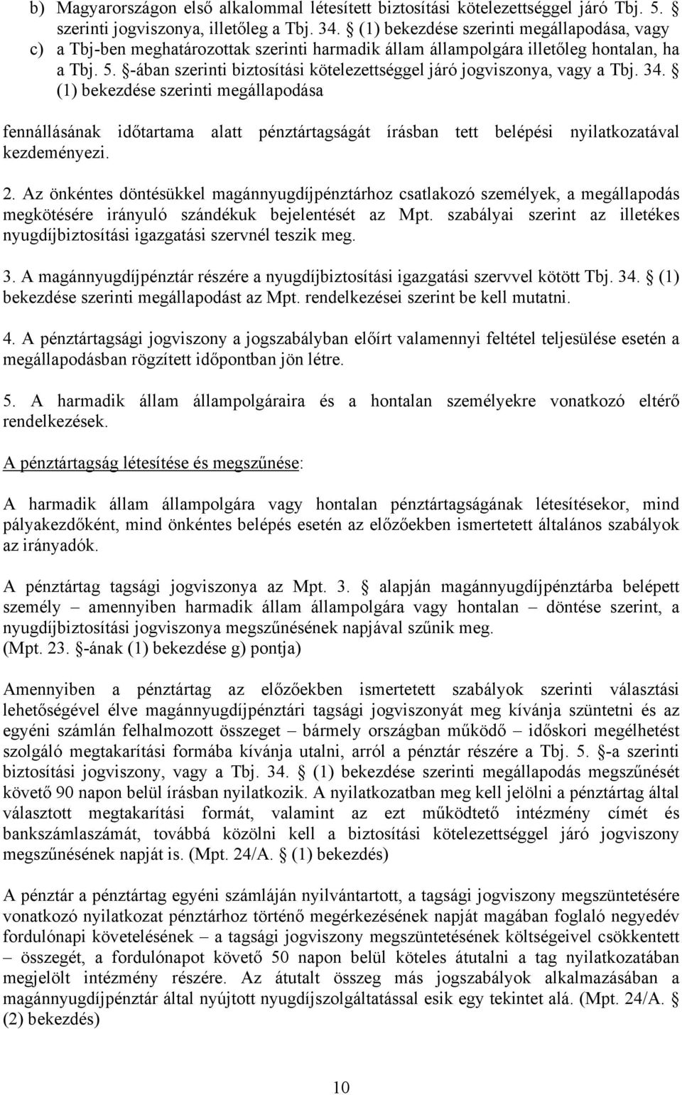 -ában szerinti biztosítási kötelezettséggel járó jogviszonya, vagy a Tbj. 34.