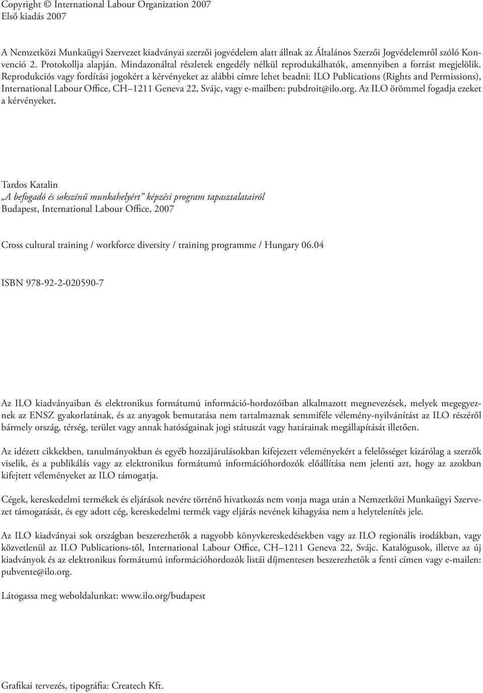 Reprodukciós vagy fordítási jogokért a kérvényeket az alábbi címre lehet beadni: ILO Publications (Rights and Permissions), International Labour Office, CH 1211 Geneva 22, Svájc, vagy e-mailben: