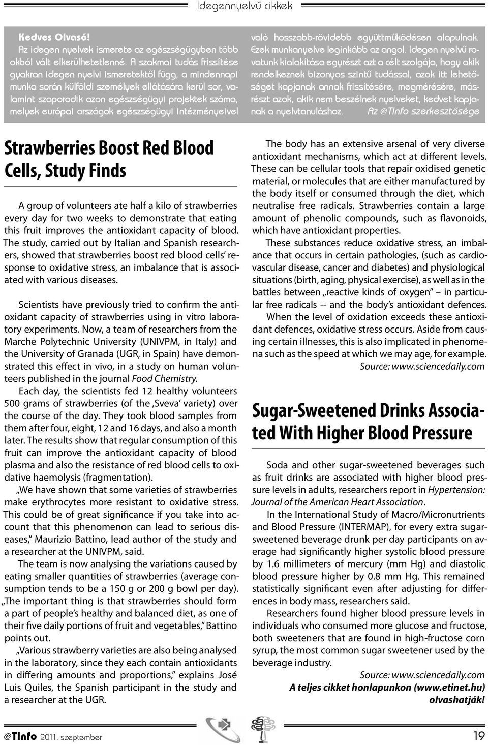 európai országok egészségügyi intézményeivel Strawberries Boost Red Blood Cells, Study Finds A group of volunteers ate half a kilo of strawberries every day for two weeks to demonstrate that eating