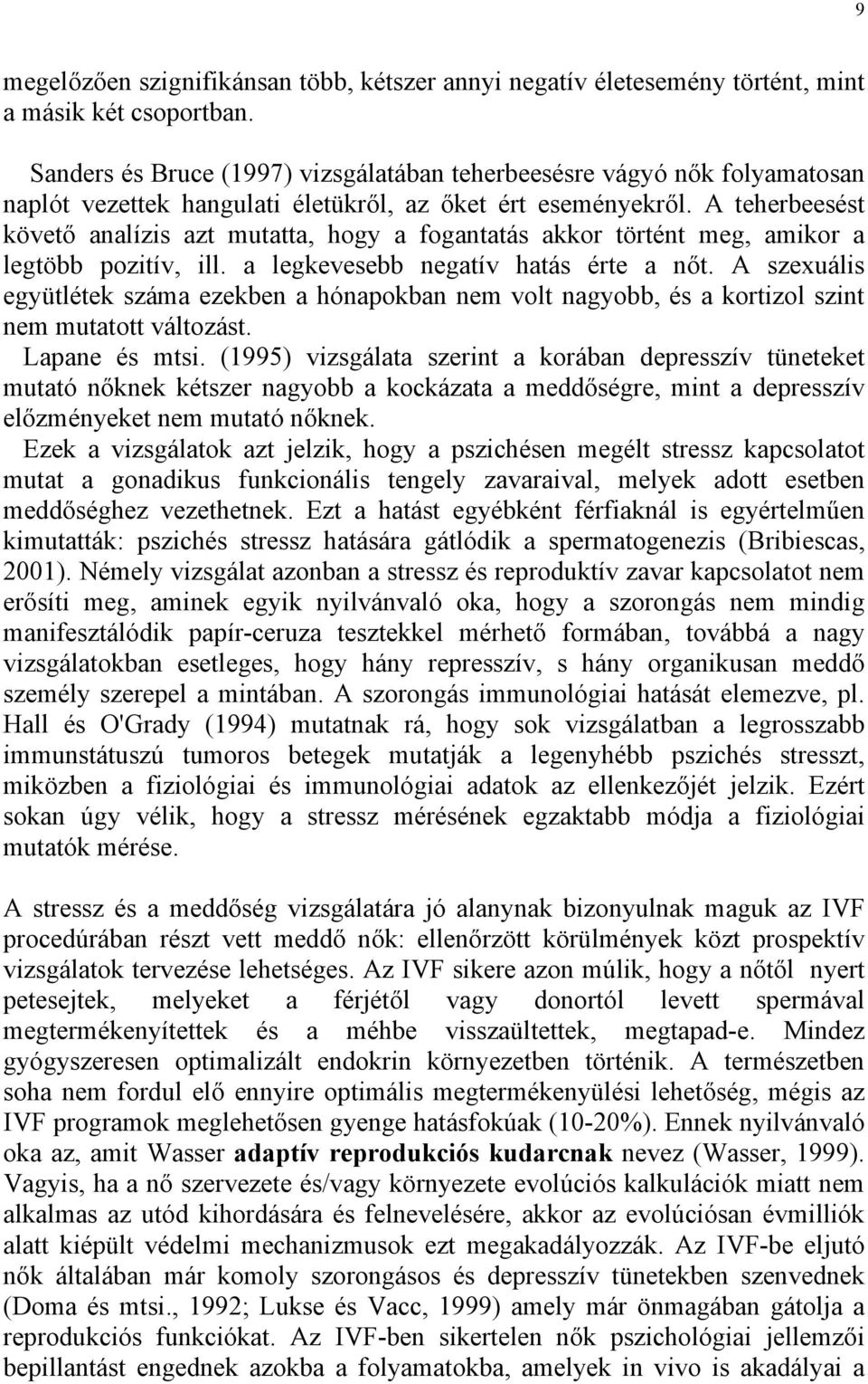 A teherbeesést követő analízis azt mutatta, hogy a fogantatás akkor történt meg, amikor a legtöbb pozitív, ill. a legkevesebb negatív hatás érte a nőt.