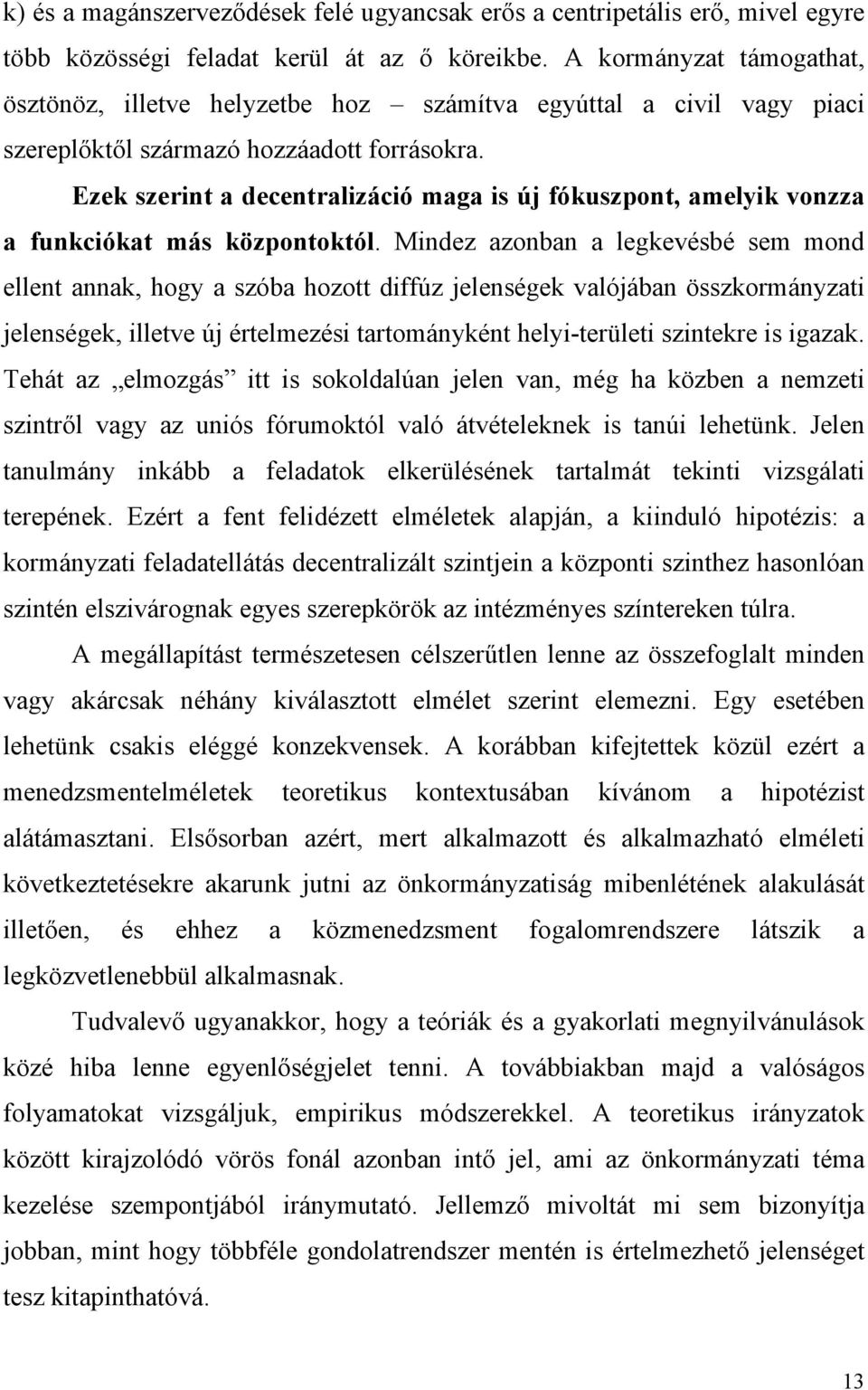 Ezek szerint a decentralizáció maga is új fókuszpont, amelyik vonzza a funkciókat más központoktól.