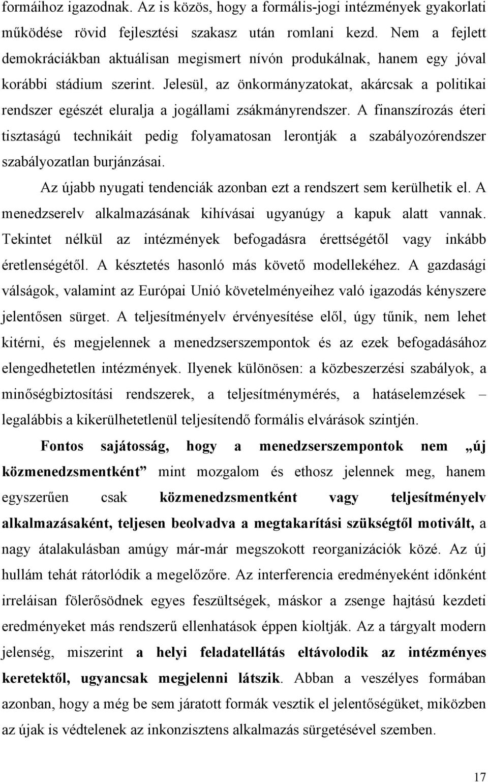 Jelesül, az önkormányzatokat, akárcsak a politikai rendszer egészét eluralja a jogállami zsákmányrendszer.