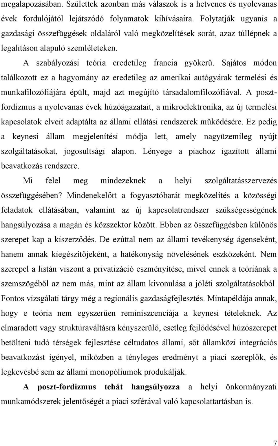 Sajátos módon találkozott ez a hagyomány az eredetileg az amerikai autógyárak termelési és munkafilozófiájára épült, majd azt megújító társadalomfilozófiával.