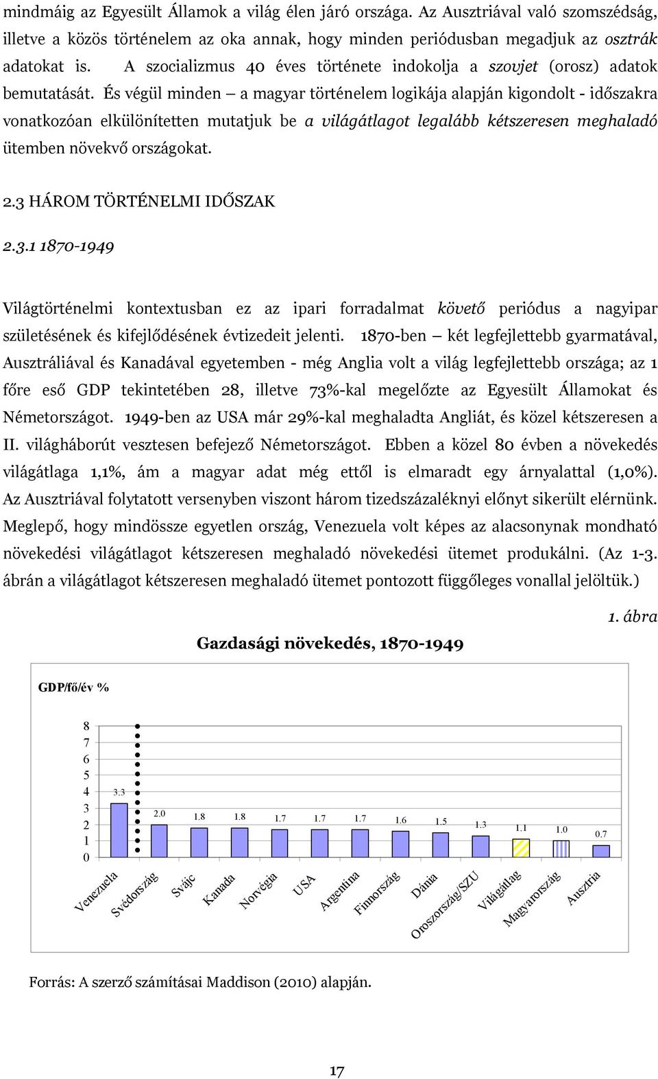 És végül minden a magyar történelem logikája alapján kigondolt - időszakra vonatkozóan elkülönítetten mutatjuk be a világátlagot legalább kétszeresen meghaladó ütemben növekvő országokat. 2.