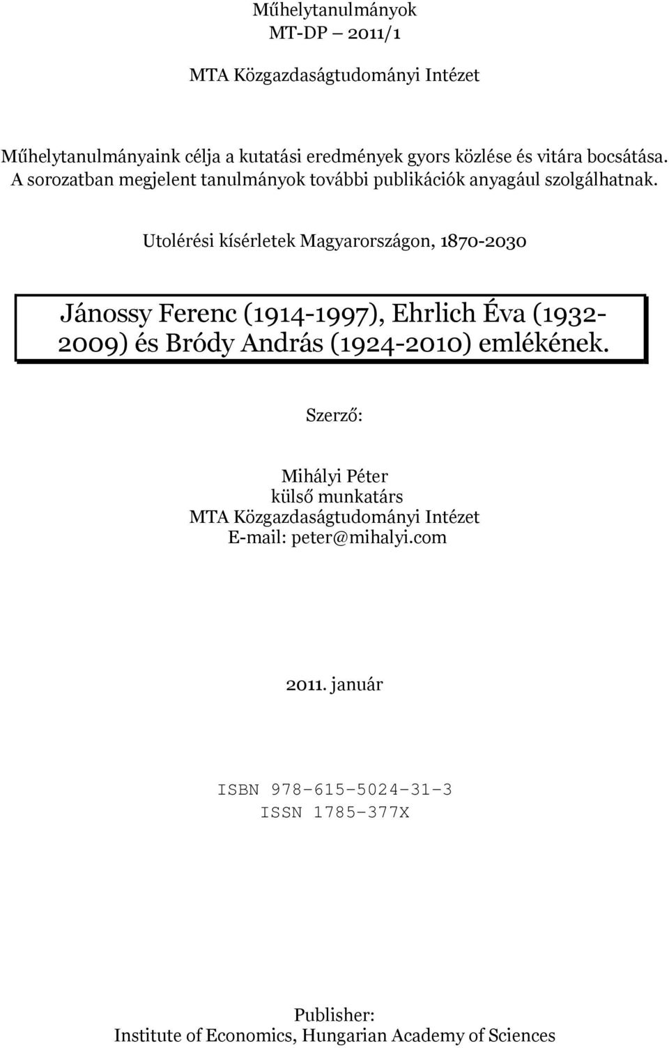 Utolérési kísérletek Magyarországon, 1870-2030 Jánossy Ferenc (1914-1997), Ehrlich Éva (1932-2009) és Bródy András (1924-2010) emlékének.