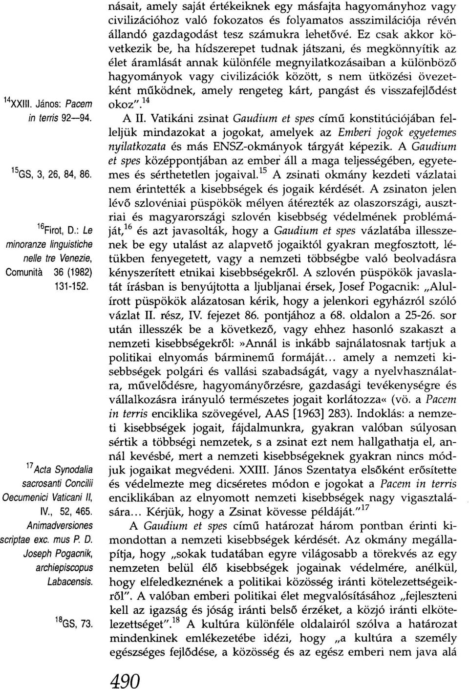 násait, amely saját értékeiknek egy másfajta hagyományhoz vagy civilizációhoz való fokozatos és folyamatos asszimilációja révén állandó gazdagodást tesz számukra lehetövé, Ez csak akkor következik