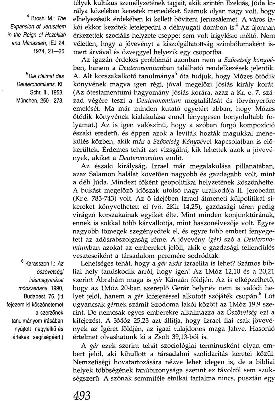 ) télyek kultikus személyzetének tagjait, akik szintén Ezekiás, Júda királya közelében kerestek menedéket. Számuk olyan nagy volt, hogy elhelyezésük érdekében ki kellett bővíteni Jeruzsálemet.