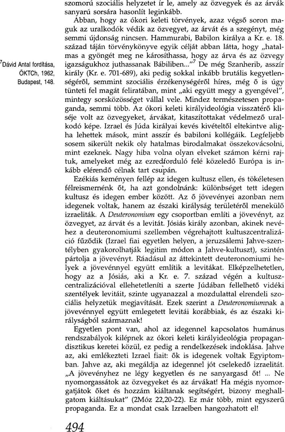 század táján törvénykönyve egyik célját abban látta, hogy "hatalmas a gyöngét meg ne károsíthassa, hogy az árva és az özvegy igazságukhoz juthassanak Bábilibenoo.