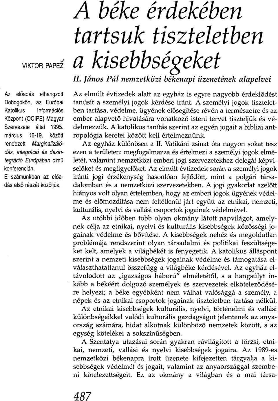 János Pál nemzetközi békenapi üzenetének alapelvei Az elmúlt évtizedek alatt az egyház is egyre nagyobb érdeklődést tanúsít a személyi jogok kérdése iránt.