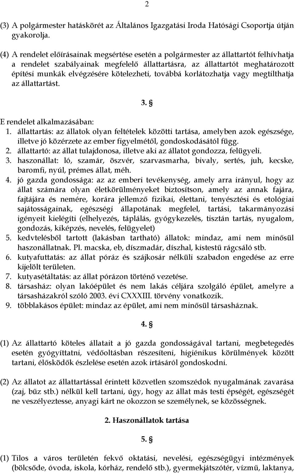 kötelezheti, továbbá korlátozhatja vagy megtilthatja az állattartást. 3. E rendelet alkalmazásában: 1.